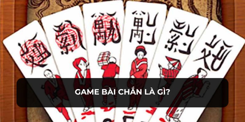 Game bài chắn là trò chơi truyền thống quen thuộc với nhiều người